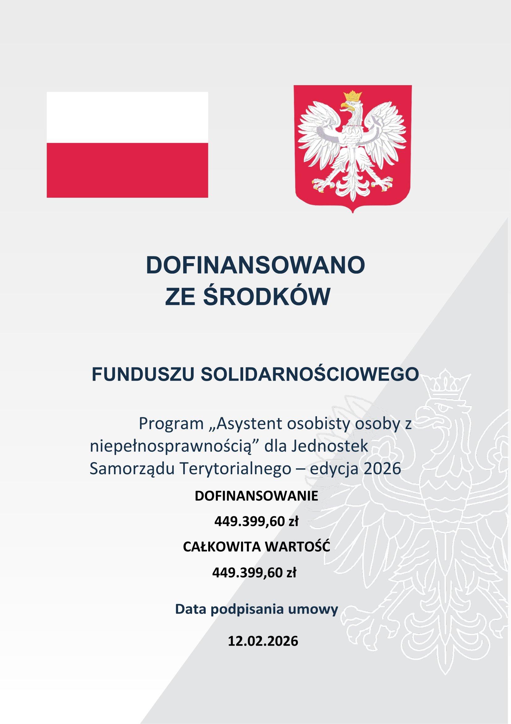 Na obrazie flaga biało-czerwona oraz godło przedstawiające białego orła na czerwonym tle oraz napis Dofinansowano ze środków funduszu solidarnościowego Program Asystent osobisty osoby z niepełnosprawnością dla Jednostek Samorządu Terytorialnego- edycja 2026 dofinansowanie 449399,60 zł całkowita wartość 449399,60 zł